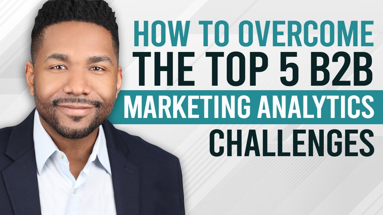 How to OVERCOME the Top 5 Challenges in B2B Marketing Analytics