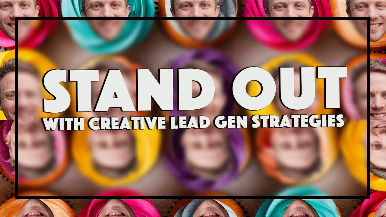 STAND OUT with Creative Lead Gen Strategies